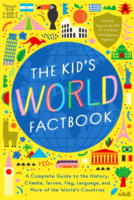 The Kid's World Factbook: A Complete Guide to the History, Climate, Terrain, Flag, Language, and More of the World's Countries
