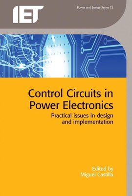 Control Circuits in Power Electronics: Practical Issues in Design and Implementation (Energy Engineering) By Miguel Castilla (Editor) Cover Image