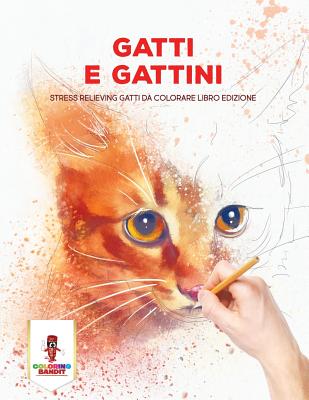 Gatti E Gattini: Stress Relieving Gatti Da Colorare Libro Edizione  (Paperback)