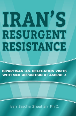 Iran's Resurgent Resistance: Bipartisan U.S. Delegation Visits with MEK Opposition at Ashraf 3 By Ivan Sascha Sheehan, Joseph I. Lieberman (Preface by), Robert G. Torricelli (Foreword by) Cover Image