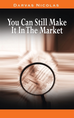 You Can Still Make It In The Market by Nicolas Darvas (the author of How I Made $2,000,000 In The Stock Market) By Nicolas Darvas Cover Image