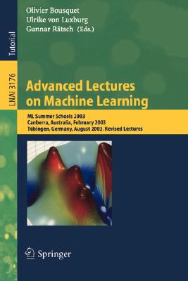 Advanced Lectures on Machine Learning: ML Summer Schools 2003, Canberra, Australia, February 2-14, 2003, Tübingen, Germany, August 4-16, 2003, Revised