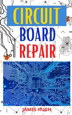 Circuit Board Repair: Learn the basics of troubleshooting and circuit board repairs Cover Image