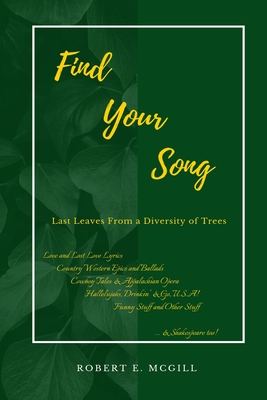 Find Your Song: Last Leaves from a Diversity of Trees By Robert E. McGill Cover Image