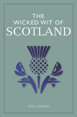 The Wicked Wit of Scotland By Rod Green Cover Image