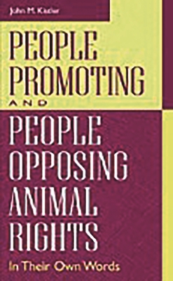 People Promoting and People Opposing Animal Rights: In Their Own Words (Greenwood Press People Making a Difference) By John M. Kistler Cover Image