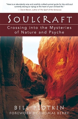 Soulcraft: Crossing Into the Mysteries of Nature and Psyche By Bill Plotkin, Thomas Berry (Foreword by) Cover Image