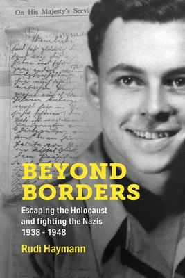 Beyond Borders: Escaping the Holocaust and Fighting the Nazis. 1938 - 1948 (Holocaust Survivor Memoirs World War II)