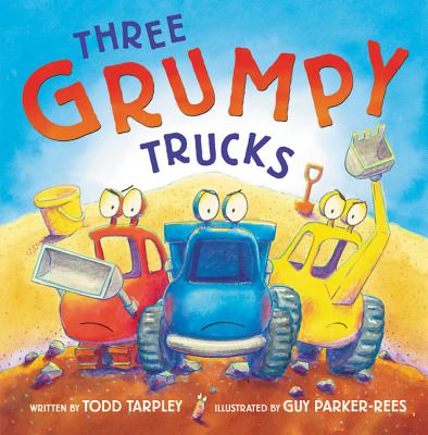Three Grumpy Trucks By Todd Tarpley, Guy Parker-Rees (Illustrator) Cover Image