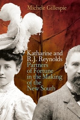 Katharine and R. J. Reynolds: Partners of Fortune in the Making of the New South Cover Image