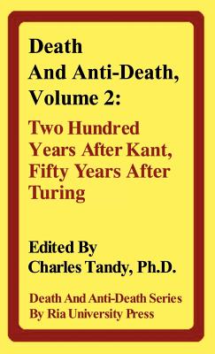 Death and Anti-Death, Volume 2: Two Hundred Years After Kant, Fifty Years After Turing (Death & Anti-Death) Cover Image
