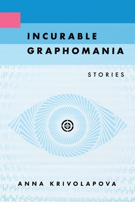 Incurable Graphomania By Anna Krivolapova Cover Image