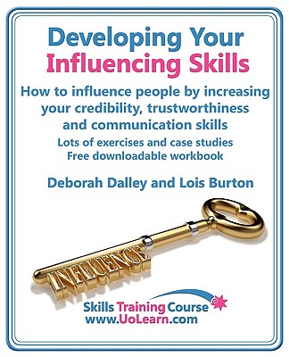 Developing Your Influencing Skills How to Influence People by Increasing Your Credibility, Trustworthiness and Communication Skills. Lots of Exercises (Skills Training Course) Cover Image
