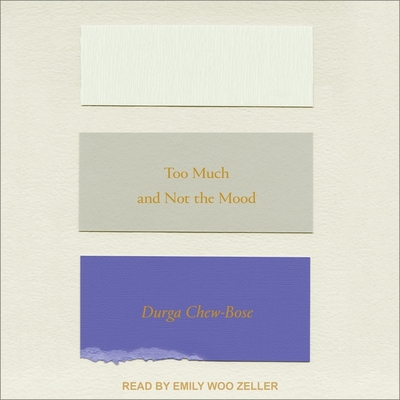 Too Much and Not the Mood Lib/E: Essays By Emily Woo Zeller (Read by), Durga Chew-Bose Cover Image