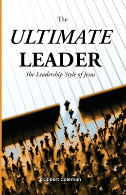 The Ultimate Leader; The Leadership Style of Jesus Cover Image