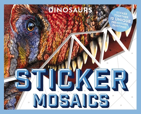 Sticker Mosaics: Dinosaurs: Puzzle Together 12 Unique Prehistoric Designs By Julius Csotonyi (Illustrator) Cover Image