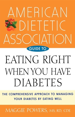 American Dietetic Association Guide to Eating Right When You Have Diabetes By Maggie Powers Cover Image