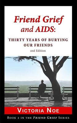 Cover for Friend Grief and AIDS: Thirty Years of Burying Our Friends