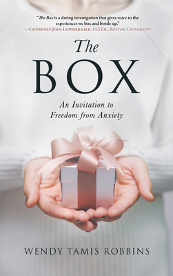 The Box: An Invitation to Freedom from Anxiety By Wendy Tamis Robbins Cover Image