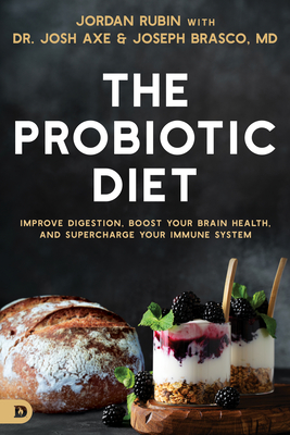 The Probiotic Diet: Improve Digestion, Boost Your Brain Health, and Supercharge Your Immune System By Jordan Rubin, Josh Axe, Joseph Brasco (With) Cover Image