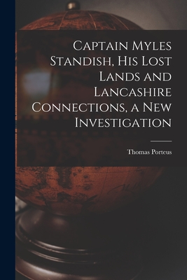 Captain Myles Standish, his Lost Lands and Lancashire Connections, a new Investigation By Thomas Porteus Cover Image