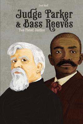 Judge Parker and Bass Reeves: Two Fisted Justice (The Bass Reeves Trilogy #3)