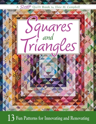 Squares and Triangles: 13 Fun Patterns For Innovating And Renovating By Elsie M. Campbell Cover Image