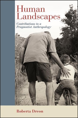 Human Landscapes: Contributions to a Pragmatist Anthropology By Roberta Dreon Cover Image