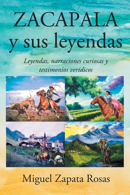 ZACAPALA y sus leyendas: Leyendas, narraciones curiosas y testimonios verídicos Cover Image
