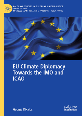 EU Climate Diplomacy Towards the Imo and Icao (Palgrave Studies in European Union Politics)