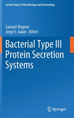 Bacterial Type III Protein Secretion Systems (Current Topics in Microbiology and Immmunology #427) By Samuel Wagner (Editor), Jorge E. Galan (Editor) Cover Image