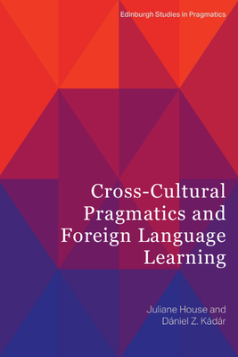Cross-Cultural Pragmatics and Foreign Language Learning By Juliane House, Daniel Z. Kádár Cover Image