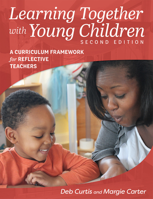 Learning Together with Young Children, Second Edition: A Curriculum Framework for Reflective Teachers Cover Image