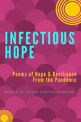 Infectious Hope: Poems of Hope & Resilience from the Pandemic Cover Image