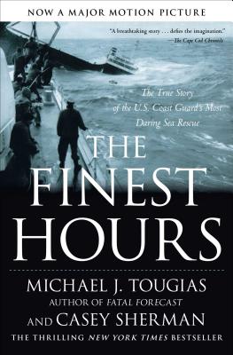 The Finest Hours: The True Story of the U.S. Coast Guard's Most Daring Sea Rescue By Michael J. Tougias, Casey Sherman Cover Image