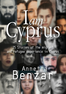 I am Cyprus: 25 Stories of the migrant and refugee experience in Cyprus Cover Image