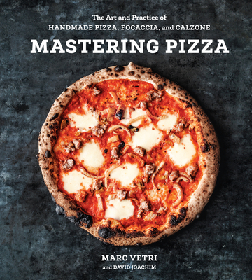 Mastering Pizza: The Art and Practice of Handmade Pizza, Focaccia, and Calzone [A Cookbook] By Marc Vetri, David Joachim Cover Image