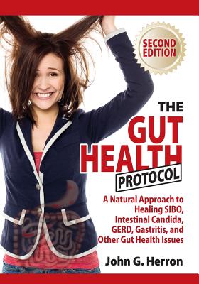 The Gut Health Protocol: A Nutritional Approach To Healing SIBO, Intestinal Candida, GERD, Gastritis, and other Gut Health Issues