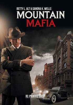Mountain Mafia: Organized Crime in the Rockies By Betty L. Alt, Sandra K. Wells Cover Image