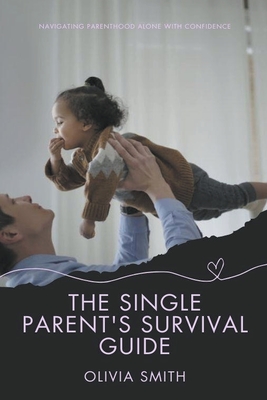 The Single Parent's Survival Guide (Parenting #4) Cover Image