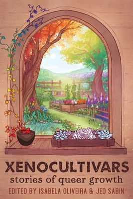 Xenocultivars: Stories of Queer Growth By Isabela Oliveira (Editor), Jed Sabin (Editor) Cover Image