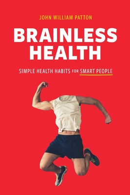 Brainless Health: Simple Health Habits for Smart People