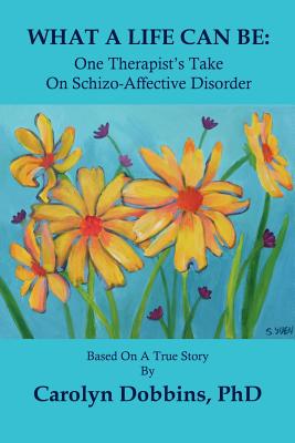 What a Life Can Be: One Therapist's Take on Schizo-Affective Disorder. Cover Image