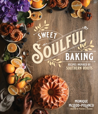 Sweet Soulful Baking: Recipes Inspired by Southern Roots By Monique Polanco Cover Image