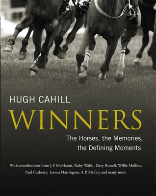 Winners: The horses, the memories, the defining moments By Hugh Cahill Cover Image