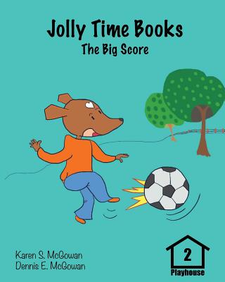 Jolly Time Books: The Big Score (Playhouse #2) By Dennis E. McGowan, Karen S. McGowan (Illustrator), Dennis E. McGowan (Illustrator) Cover Image
