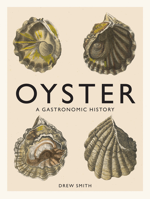 Oyster: A Gastronomic History (with Recipes) Cover Image