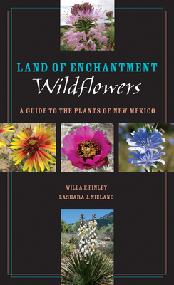 Land of Enchantment Wildflowers: A Guide to the Plants of New Mexico (Grover E. Murray Studies in the American Southwest) By Willa F. Finley, LaShara J. Nieland Cover Image