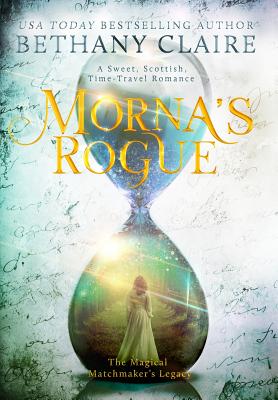 Morna's Rogue: A Sweet, Scottish, Time Travel Romance (Magical Matchmaker's Legacy #7) By Bethany Claire Cover Image