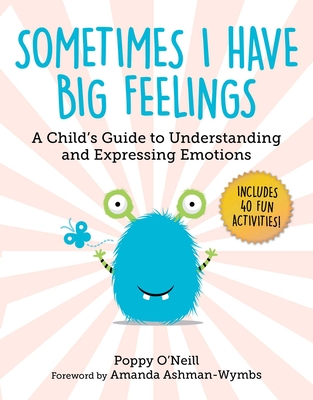Sometimes I Have Big Feelings: A Child's Guide to Understanding and Expressing Emotions (Child's Guide to Social and Emotional Learning #7)